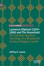 Laurence Oliphant (1829-1888) and the Household: The Christian Mystical Teachings of a Nineteenth Century Religious Leader