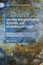 Identity, Marginalisation, Activism, and Victimhood in Egypt: Misfits in the Coptic Christian Community
