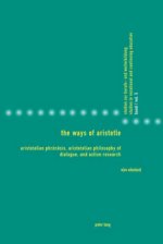 The Ways of Aristotle : Aristotelian Phrónêsis, Aristotelian Philosophy of Dialogue, and Action Research