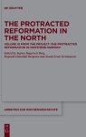 The Protracted Reformation in the North: Volume III from the Project "The Protracted Reformation in Northern Norway" (Prinn)