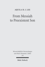 From Messiah to Preexistent Son: Jesus' Self-Consciousness and Early Christian Exegesis of Messianic Psalms