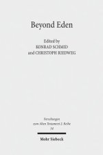 Beyond Eden: The Biblical Story of Paradise (Genesis 2-3) and Its Reception History