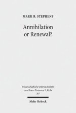 Annihilation or Renewal?: The Meaning and Function of New Creation in the Book of Revelation