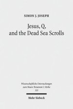 Jesus, Q, and the Dead Sea Scrolls: A Judaic Approach to Q