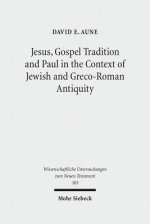 Jesus, Gospel Tradition and Paul in the Context of Jewish and Greco-Roman Antiquity: Collected Essays II
