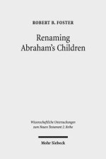 Renaming Abraham's Children: Election, Ethnicity, and the Interpretation of Scripture in Romans 9