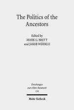 The Politics of the Ancestors: Exegetical and Historical Perspectives on Genesis 12-36