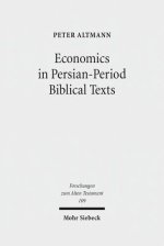 Economics in Persian-Period Biblical Texts: Their Interactions with Economic Developments in the Persian Period and Earlier Biblical Traditions