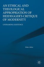 An Ethical and Theological Appropriation of Heidegger's Critique of Modernity : Unframing Existence