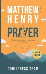 Matthew Henry on Prayer: 31 Biblical Insights for Learning How to Pray (LARGE PRINT)