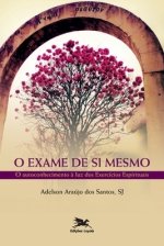 Exame De Si Mesmo (o) - O Autoconhecimento A Luz Dos Exercicios Espirituais
