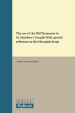 The Use of the Old Testament in St. Matthew's Gospel: With Special Reference to the Messianic Hope