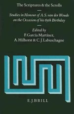 The Scriptures and the Scrolls: Studies in Honour of A.S. Van Der Woude on the Occasion of His 65th Birthday