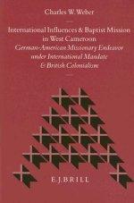 International Influences and Baptist Mission in West Cameroon: German-American Missionary Endeavor Under International Mandate and British Colonialism