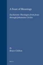 A Feast of Meanings: Eucharistic Theologies from Jesus Through Johannine Circles