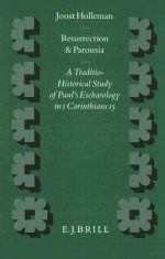 Resurrection and Parousia: A Traditio-Historical Study of Paul's Eschatology in 1 Corinthians 15