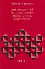 Let the Daughters Live!: The Literary Architecture of Exodus 1-2 as a Key for Interpretation