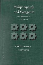 Philip: Apostle and Evangelist: Configurations of a Tradition