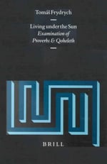 Living Under the Sun: Examination of Proverbs and Qoheleth