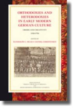 Orthodoxies and Heterodoxies in Early Modern German Culture: Order and Creativity 1550-1750