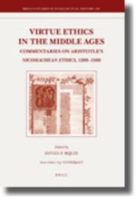 Virtue Ethics in the Middle Ages: Commentaries on Aristotle's Nicomachean Ethics, 1200-1500