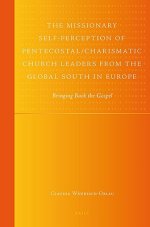 The Missionary Self-Perception of Pentecostal/Charismatic Church Leaders from the Global South in Europe: Bringing Back the Gospel