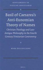 Basil of Caesarea's Anti-Eunomian Theory of Names: Christian Theology and Late-Antique Philosophy in the Fourth Century Trinitarian Controversy