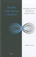 Sociality as the Human Condition: Anthropology in Economic, Philosophical and Theological Perspective