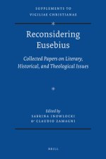 Reconsidering Eusebius: Collected Papers on Literary, Historical, and Theological Issues