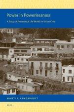 Power in Powerlessness: A Study of Pentecostal Life Worlds in Urban Chile
