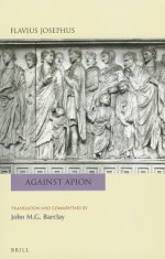 Flavius Josephus: Against Apion: Translation and Commentary