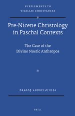 Pre-Nicene Christology in Paschal Contexts: The Case of the Divine Noetic Anthropos