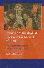 From the Mandylion of Edessa to the Shroud of Turin: The Metamorphosis and Manipulation of a Legend