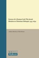Envoys of a Human God: The Jesuit Mission to Christian Ethiopia, 1557-1632