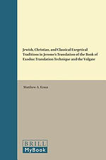 Jewish, Christian, and Classical Exegetical Traditions in Jerome's Translation of the Book of Exodus: Translation Technique and the Vulgate