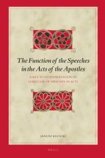 The Function of the Speeches in the Acts of the Apostles: A Key to Interpretation of Luke's Use of Speeches in Acts