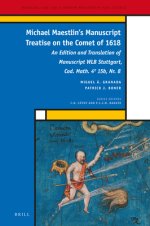 Michael Maestlin's Manuscript Treatise on the Comet of 1618: An Edition and Translation of Manuscript Wlb Stuttgart, Cod. Math. 4 15b, Nr. 8