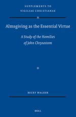 Almsgiving as the Essential Virtue: A Study of the Homilies of John Chrysostom