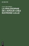La Philosophie De L\'amour Chez Raymond Lulle