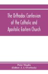 Orthodox Confession Of The Catholic And Apostolic Eastern Church