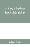 A history of the church from the Edict of Milan, A.D. 313, to the Council of Chalcedon, A.D. 451