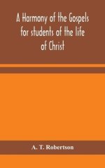 A Harmony Of The Gospels For Students Of The Life Of Christ : Based On The Broadus Harmony In The Revised Version