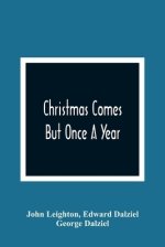 Christmas Comes But Once A Year: Showing What Mr. Brown Did, Thought, And Intended To Do, During That Festive Season