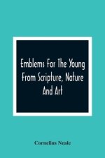 Emblems For The Young From Scripture, Nature And Art