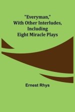 Everyman, with other interludes, including eight miracle plays