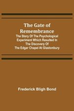 The Gate of Remembrance; The Story of the Psychological Experiment which Resulted in the Discovery of the Edgar Chapel at Glastonbury