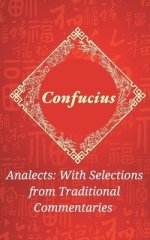 Analects by Confucius: Timeless Wisdom on Ethics, Family, and Harmony with Traditional Commentaries (Grapevine Edition)