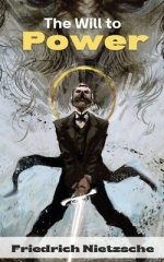 The Will to Power by Friedrich Nietzsche: Unpublished Philosophical Writings on Nihilism, Morality, and Art - Translated by Anthony M. Ludovici (Grape