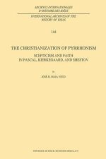 The Christianization of Pyrrhonism : Scepticism and Faith in Pascal, Kierkegaard, and Shestov