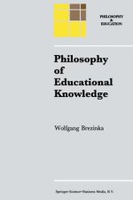 Philosophy of Educational Knowledge: An Introduction to the Foundations of Science of Education, Philosophy of Education and Practical Pedagogics